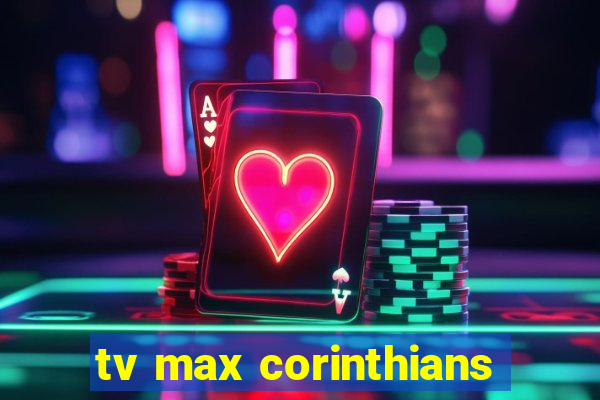 tv max corinthians